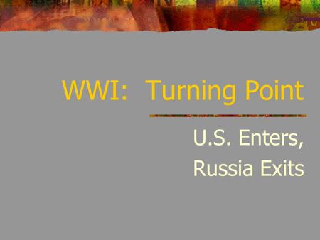 WWI: Turning Point U.S. Enters, Russia Exits. U.S. Position at Beginning of War U.S. neutral – war is a “European affair” U.S. strongest, neutral industrialized.