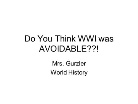 Do You Think WWI was AVOIDABLE??!