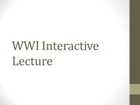 WWI Interactive Lecture. What Caused the Great War? Militarism Each country built up its army Fought small colonial wars over territory Developed new.