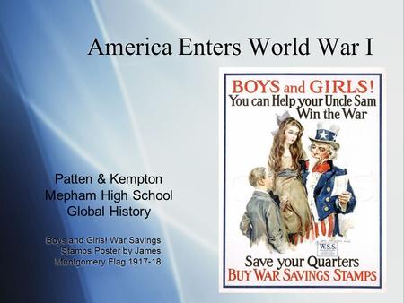 1 America Enters World War I Boys and Girls! War Savings Stamps Poster by James Montgomery Flag 1917-18 Patten & Kempton Mepham High School Global History.