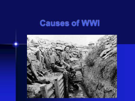 Causes of WWI. World War I I. Causes of WWI A. Militarism Glorification of the military 2. Dominated national policy 3. The Arms Race a. Naval rivalry.
