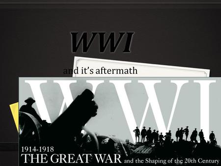WWI and it’s aftermath.