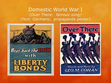 Domestic World War I (Over There: famous song) (Hun: Germans; propaganda poster)