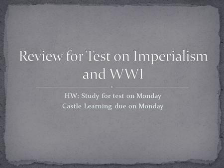 HW: Study for test on Monday Castle Learning due on Monday.