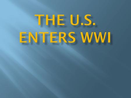 The U.S. Enters WWI.