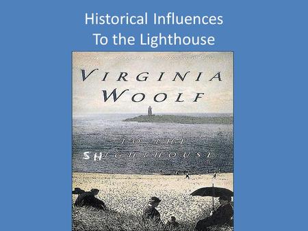 Historical Influences To the Lighthouse. Post Impressionist Movement Began in the Late 19 th Century in France, it did not reach Britain until 1910 Shift.