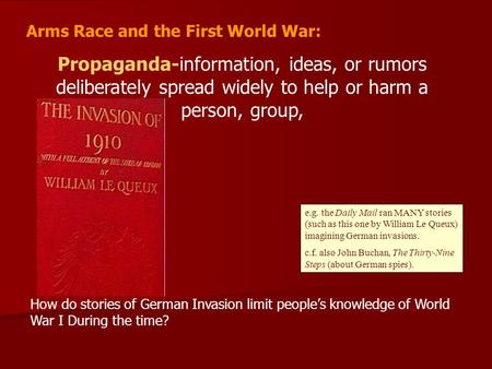 Arms Race and the First World War: Propaganda-information, ideas, or rumors deliberately spread widely to help or harm a person, group, How do stories.