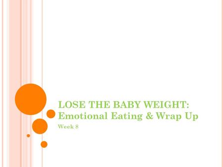 LOSE THE BABY WEIGHT: Emotional Eating & Wrap Up Week 8.