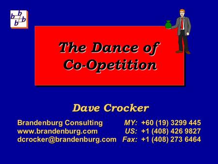 The Dance of Co-Opetition Dave Crocker Brandenburg Consulting MY: +60 (19) 3299 445  +1 (408) 426 9827