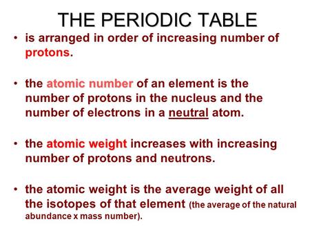 THE PERIODIC TABLE is arranged in order of increasing number of protons. the atomic number of an element is the number of protons in the nucleus and the.