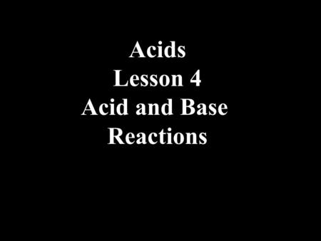 Acids Lesson 4 Acid and Base Reactions. Conductivity The conductivity of an acid is determined by the number of ions generated in a solution and is therefore.
