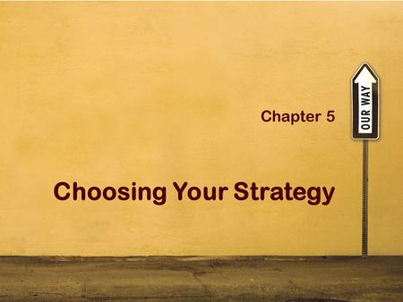 Chapter 5 Choosing Your Strategy. © Pearson Education South Asia Pte Ltd 2 Win-lose strategies: Recap Also known as bargaining, haggling or positional.