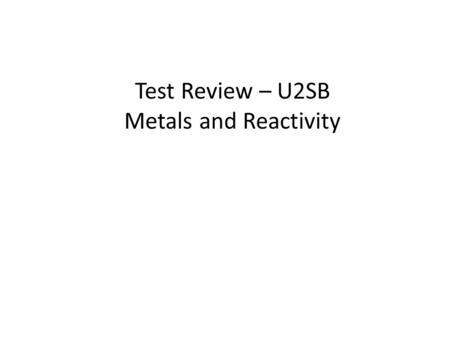 Test Review – U2SB Metals and Reactivity. Atmosphere.