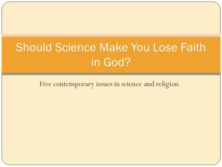Five contemporary issues in science and religion Should Science Make You Lose Faith in God?