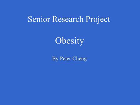 Senior Research Project Obesity By Peter Cheng. Introduction Obesity is becoming a major health concern in our nation due to following 3 reasons: - Prevalence.