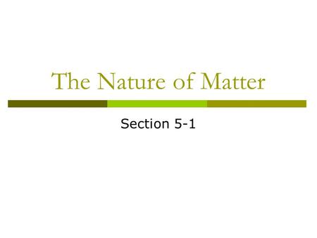 The Nature of Matter Section 5-1.