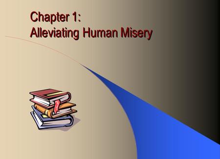 Chapter 1: Alleviating Human Misery. Goods & Services Commodities we use to satisfy our needs and wants Goods are tangible commodities we use (things.