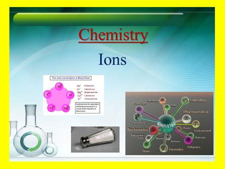 Chemistry Ions Red and Green are opposites Assume red and green cancel each other net color = neutral.