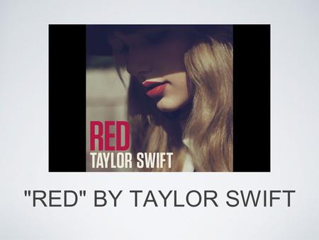 RED BY TAYLOR SWIFT.