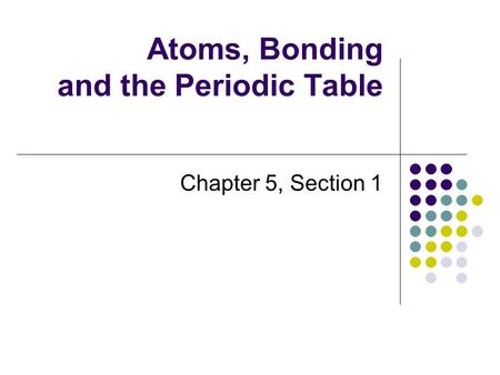 Atoms, Bonding and the Periodic Table
