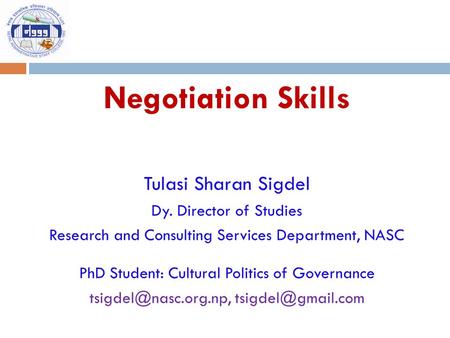 Negotiation Skills Tulasi Sharan Sigdel Dy. Director of Studies