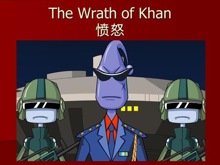 The Wrath of Khan 愤怒. The Wrath of Khan This is an adventure game. You will be given choices and you have to decide which is the best. This is an adventure.