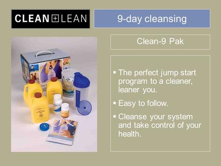 9-day cleansing Clean-9 Pak  The perfect jump start program to a cleaner, leaner you.  Easy to follow.  Cleanse your system and take control of your.