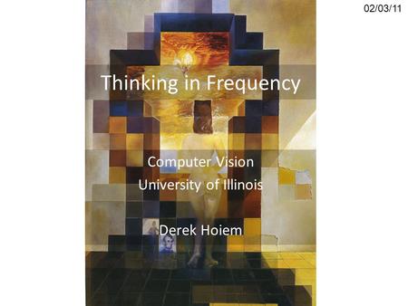 Computer Vision University of Illinois Derek Hoiem
