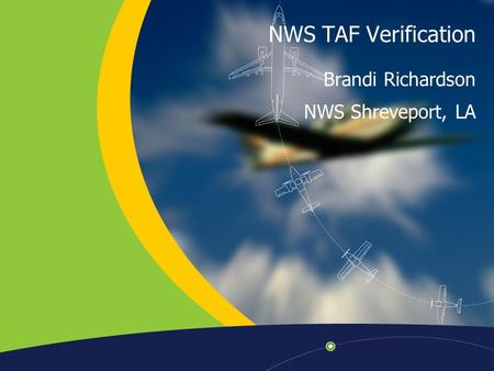 NWS TAF Verification Brandi Richardson NWS Shreveport, LA.