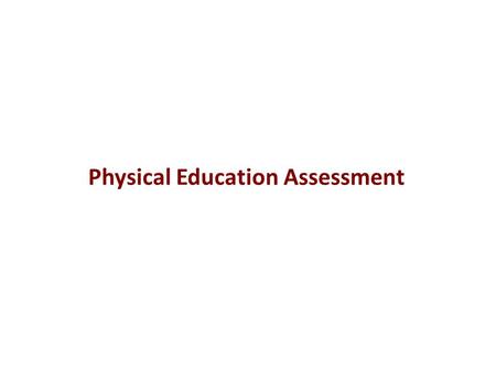 Physical Education Assessment. The goal of physical education is to develop physically educated individuals who have the knowledge, skills and confidence.