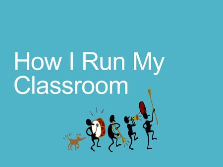 How I Run My Classroom. Respect for Everyone and Everything is our most important value.