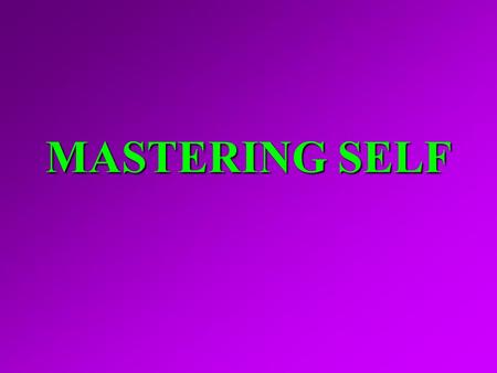 MASTERING SELF. I. MEANING OF SELF-MASTERY A. Pertinent words, Acts 24:25; 2 Pet. 1:6 A. Pertinent words, Acts 24:25; 2 Pet. 1:6 B. Definitions: Deny.