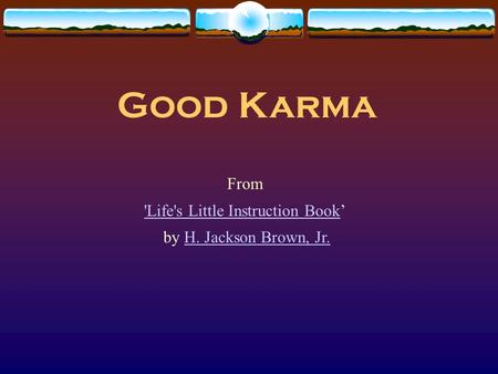Good Karma From 'Life's Little Instruction Book'Life's Little Instruction Book’ by H. Jackson Brown, Jr.H. Jackson Brown, Jr.