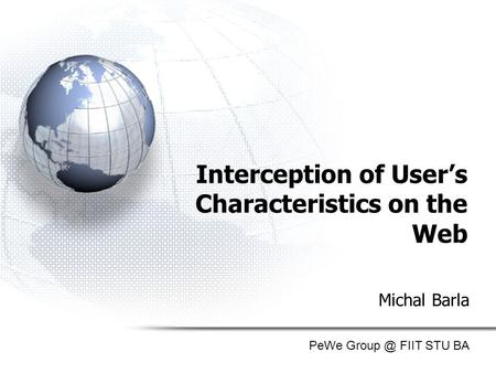 Interception of User’s Characteristics on the Web Michal Barla PeWe FIIT STU BA.