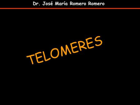 TELOMERES Dr. José María Romero Romero. TELOMERES are specialized structures at the end of all eukaryotic chromosomes. contain longthy streches of non-coding.
