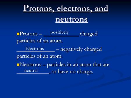 Protons, electrons, and neutrons