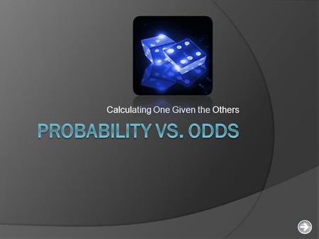 Calculating One Given the Others. Probability = Success / Total  Example: If you have 6 socks and 2 are red, what is the probability of randomly choosing.