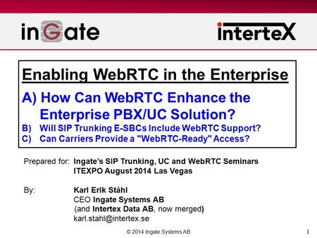 1 Enabling WebRTC in the Enterprise A) How Can WebRTC Enhance the Enterprise PBX/UC Solution? B) Will SIP Trunking E-SBCs Include WebRTC Support? C)Can.