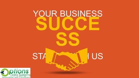 YOUR BUSINESS SUCCE SS STARTS WITH US. OPTIONS DATA SYSTEMS INNOVATION AND EXELLENCE “SALAPO”
