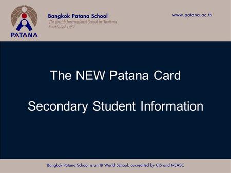 The NEW Patana Card Secondary Student Information.