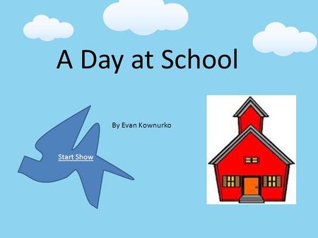 A Day at School By Evan Kownurko Start Show. Table of Contents Coming In R.A. Computers Gifted Math English Language Arts Science Lockers Binders Lunch.