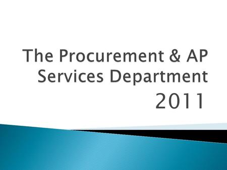 2011.  The Procurement & AP Services Department is a unit of the Division of Administration and Finance reporting to the Associate Vice Chancellor for.