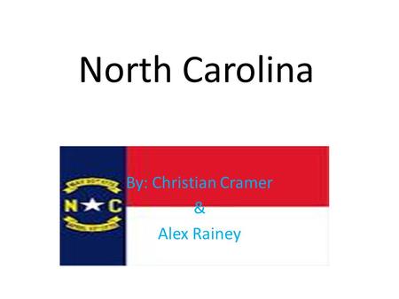 North Carolina By: Christian Cramer & Alex Rainey.