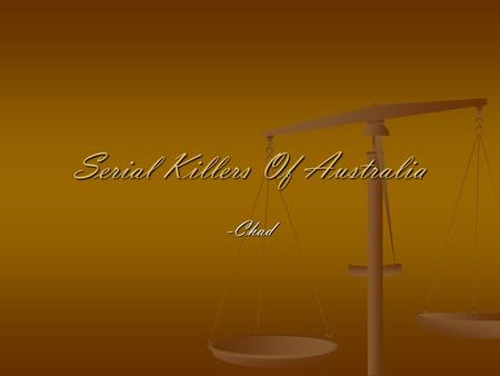Serial Killers Of Australia -Chad. Serial Killer #1 William Macdonald is classified as Australia’s first serial killer. He was born in Liverpool England,