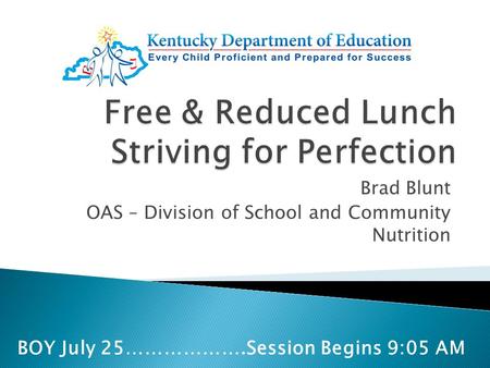 Brad Blunt OAS – Division of School and Community Nutrition BOY July 25……………….Session Begins 9:05 AM.