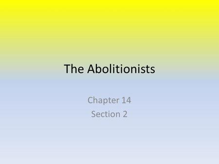 The Abolitionists Chapter 14 Section 2.