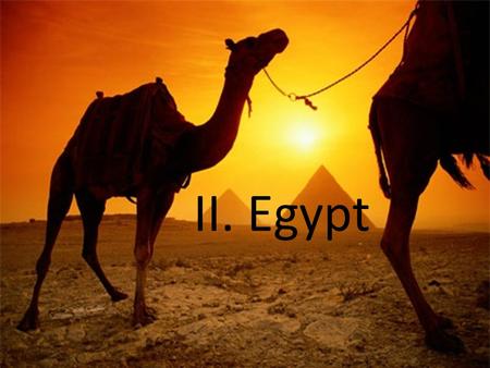 II. Egypt. Objective To understand the complexity of ancient Egyptian culture, made possible by the flooding of the Nile River.