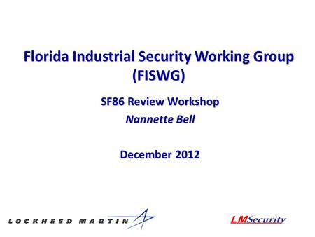 Florida Industrial Security Working Group (FISWG) SF86 Review Workshop Nannette Bell December 2012.