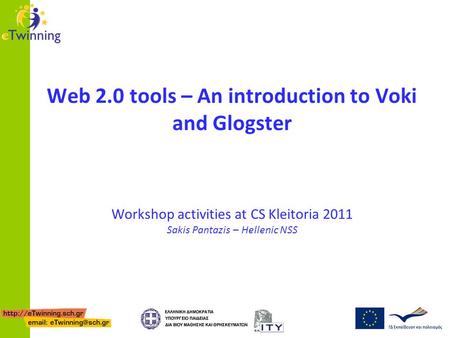 Web 2.0 tools – An introduction to Voki and Glogster Workshop activities at CS Kleitoria 2011 Sakis Pantazis – Hellenic NSS.