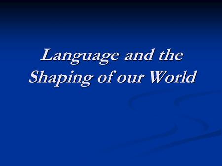 Language and the Shaping of our World. Introduction “Decolonizing the Mind” “Decolonizing the Mind” Loss of a heritage language Loss of a heritage language.